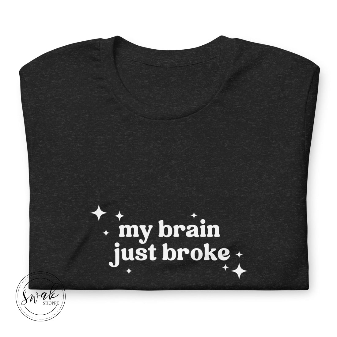 My Brain Just Broke Unisex T-Shirt