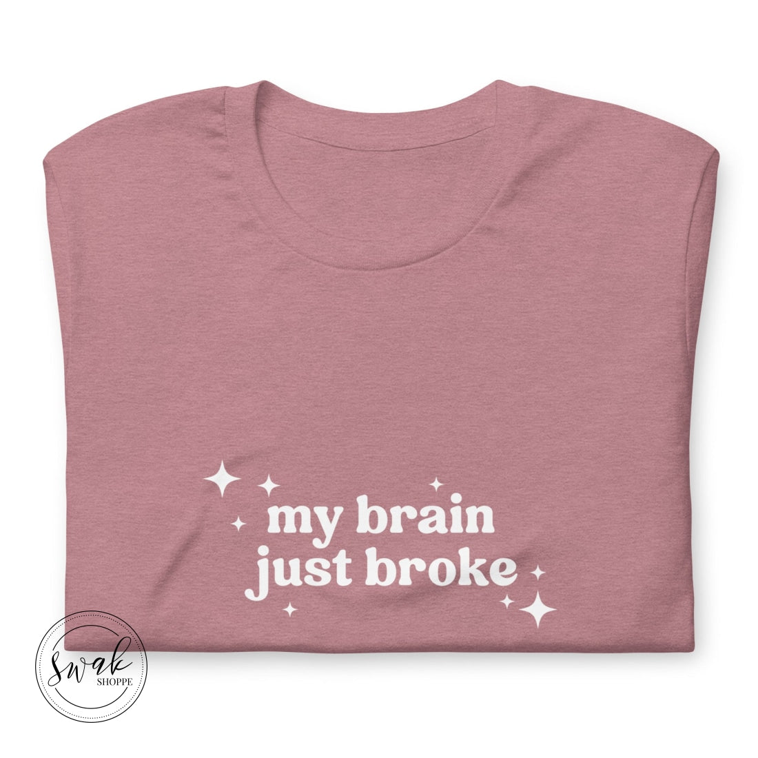 My Brain Just Broke Unisex T-Shirt