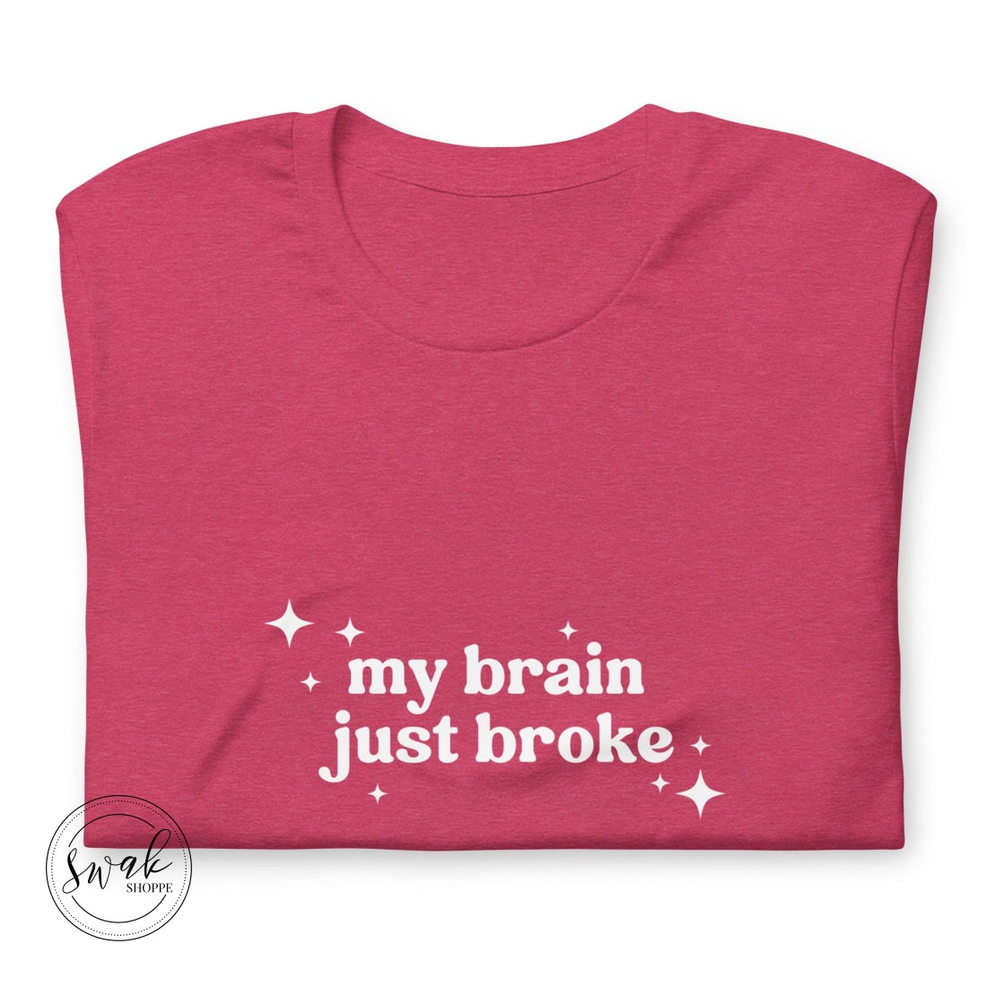 My Brain Just Broke Unisex T-Shirt