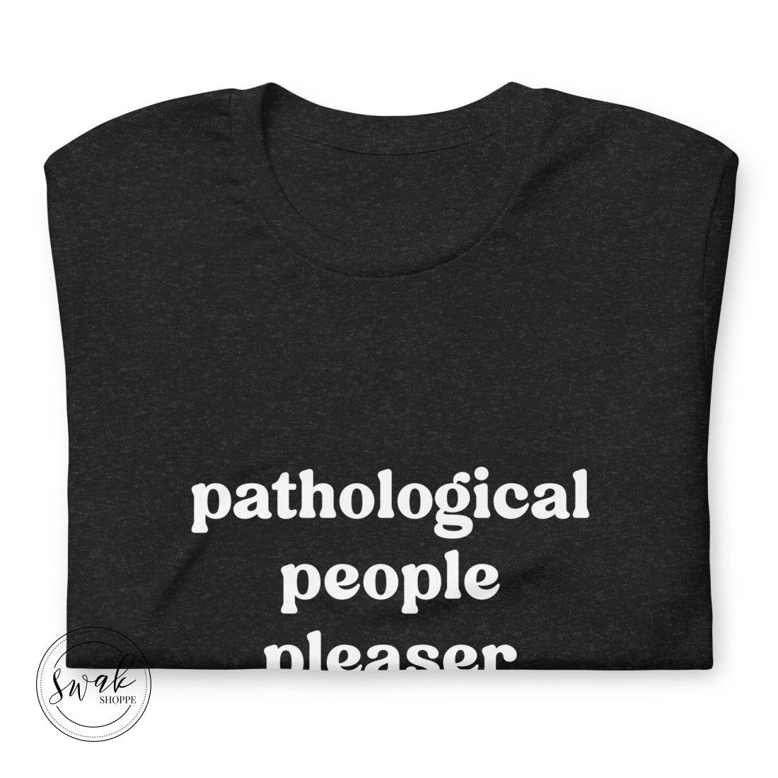Pathological People Pleaser Unisex T-Shirt