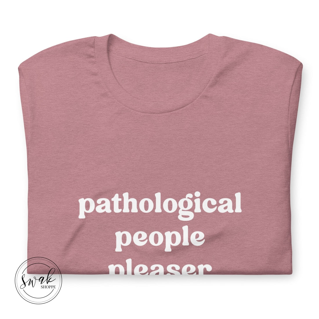 Pathological People Pleaser Unisex T-Shirt