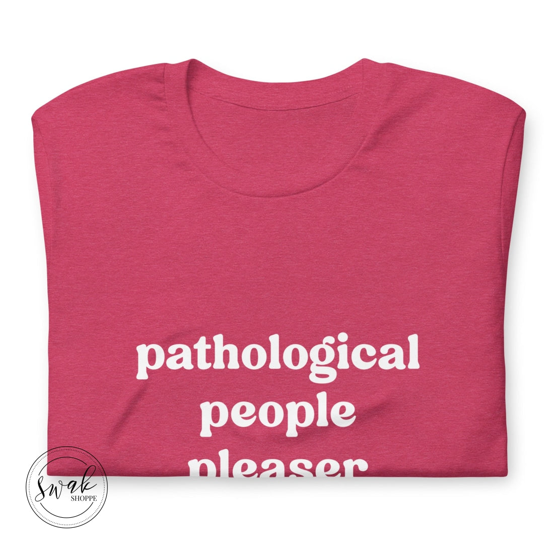 Pathological People Pleaser Unisex T-Shirt
