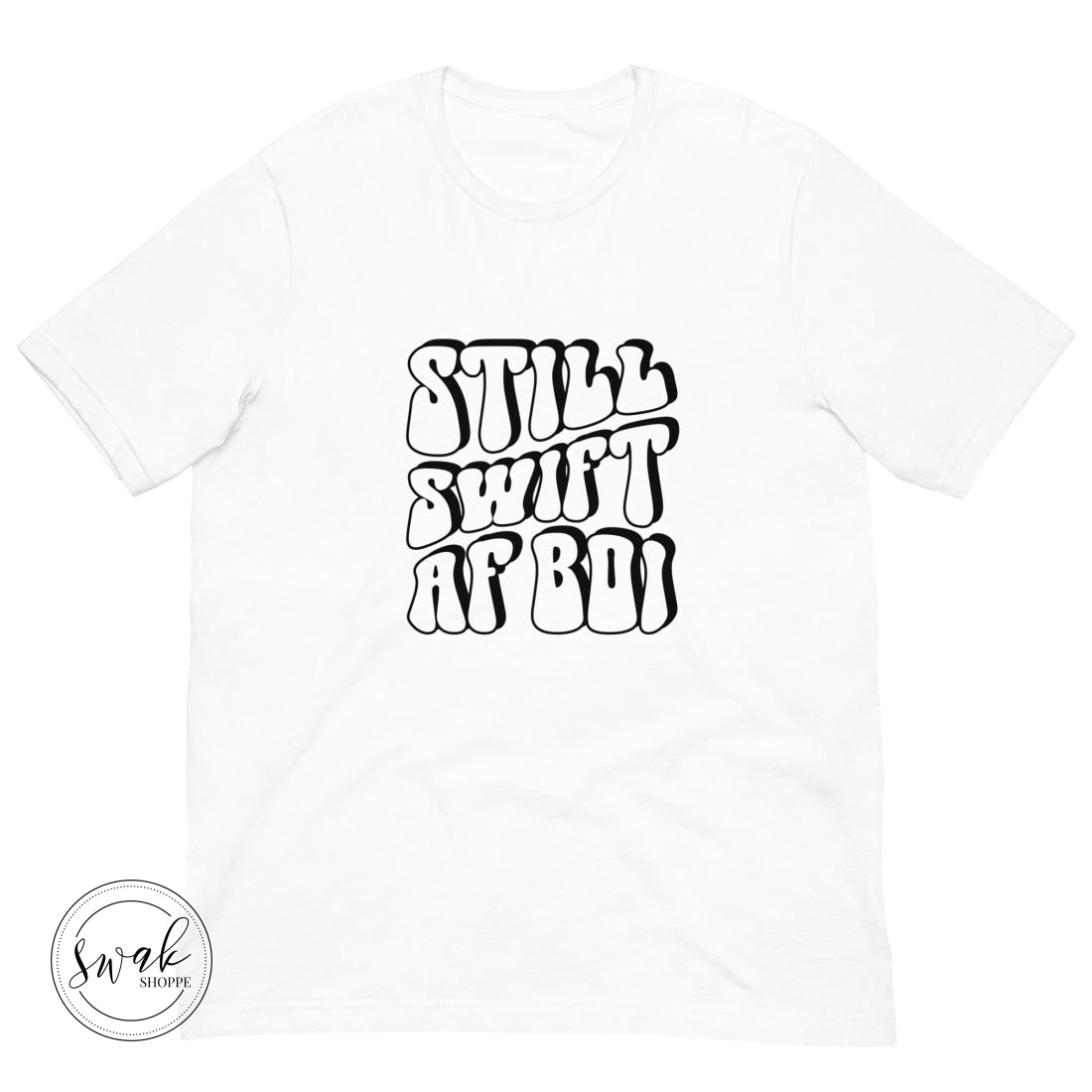 Still Swift Af Boi Unisex T-Shirt
