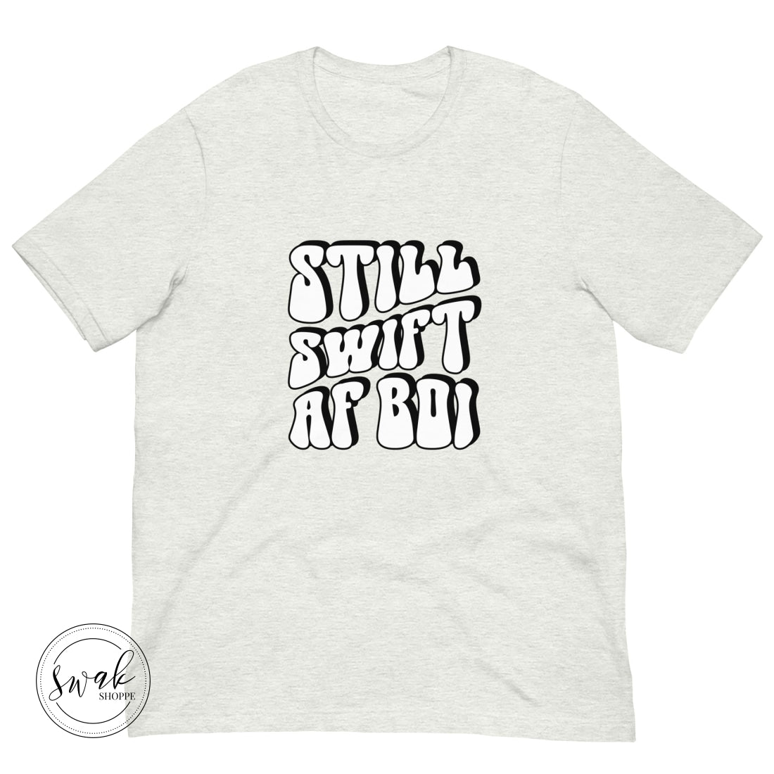 Still Swift Af Boi Unisex T-Shirt
