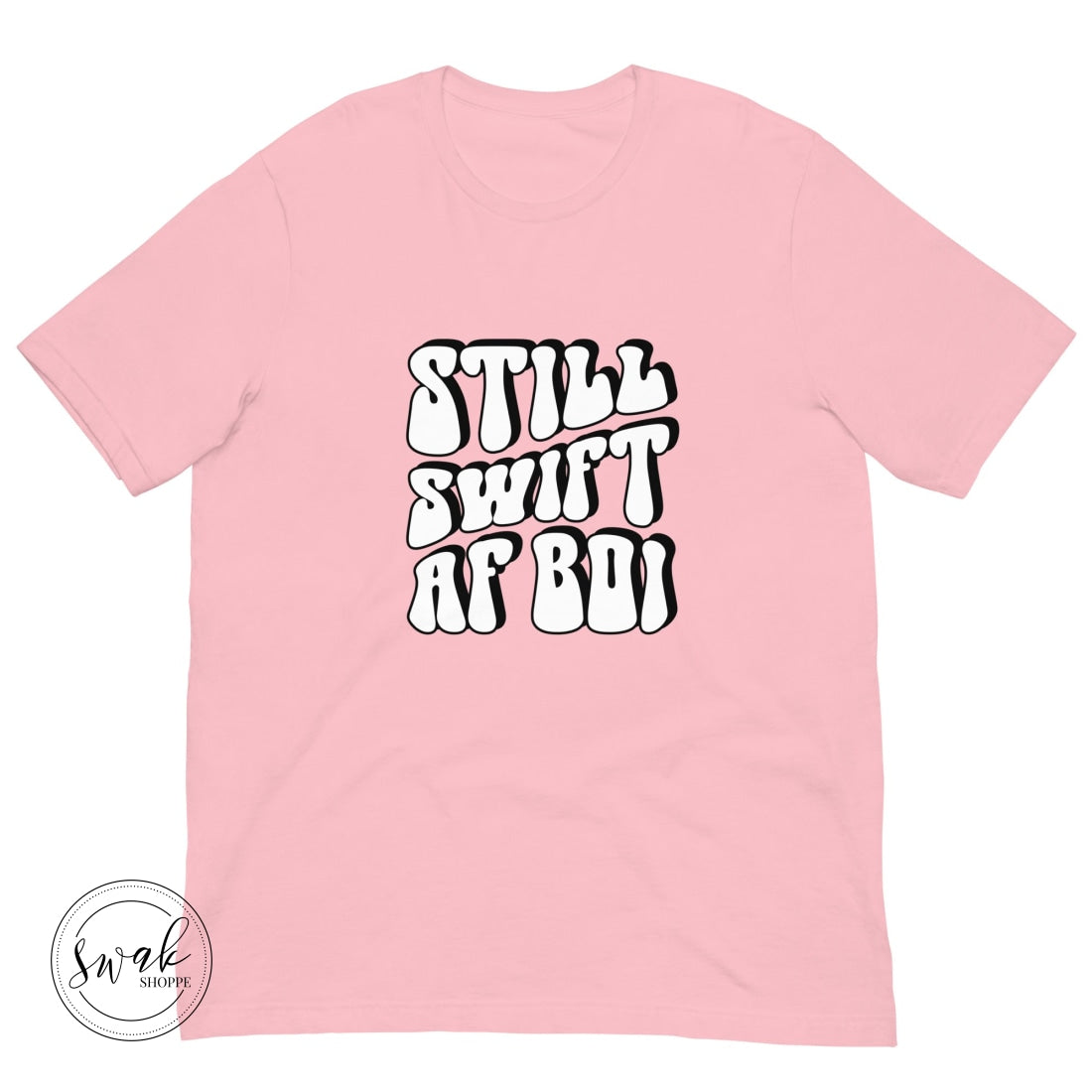 Still Swift Af Boi Unisex T-Shirt