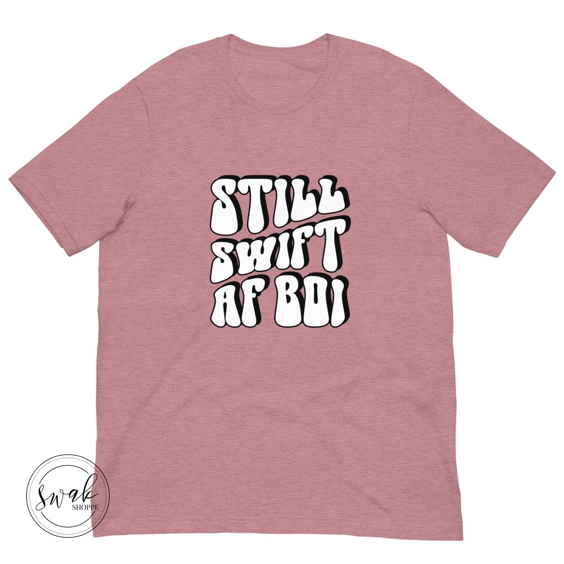 Still Swift Af Boi Unisex T-Shirt