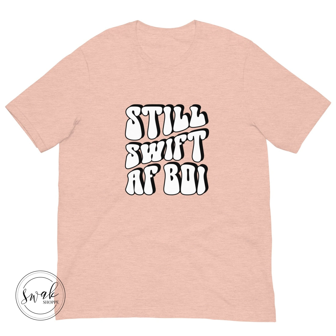 Still Swift Af Boi Unisex T-Shirt