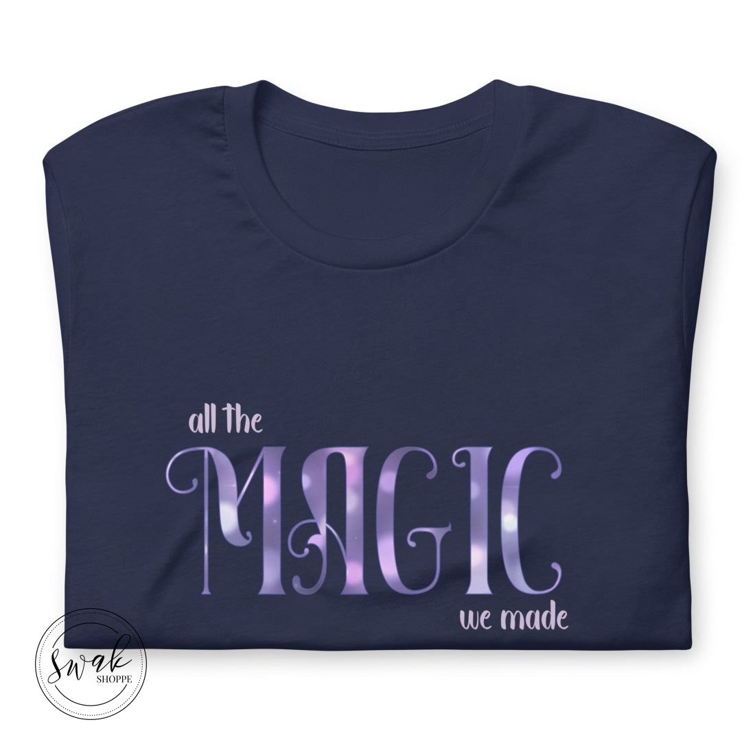 All The Magic We Made Unisex T-Shirt