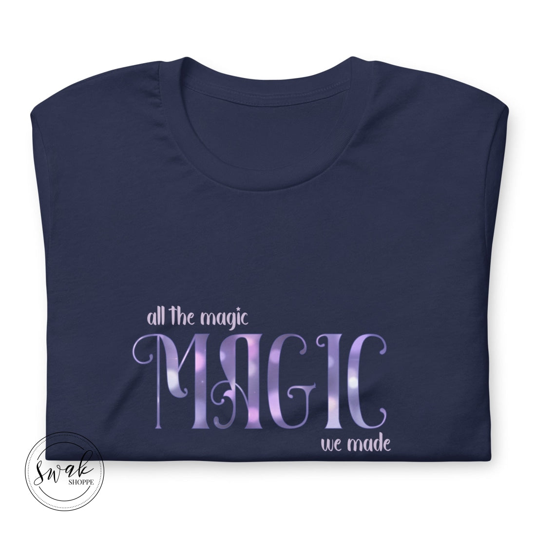 All The Magic We Made Unisex T-Shirt