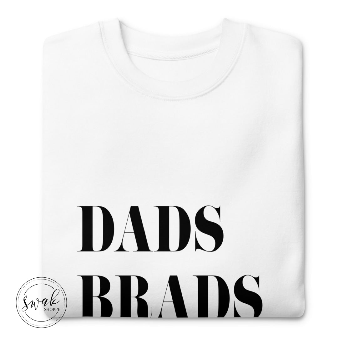 Dads Brads Chads Black Text Unisex Premium Sweatshirt