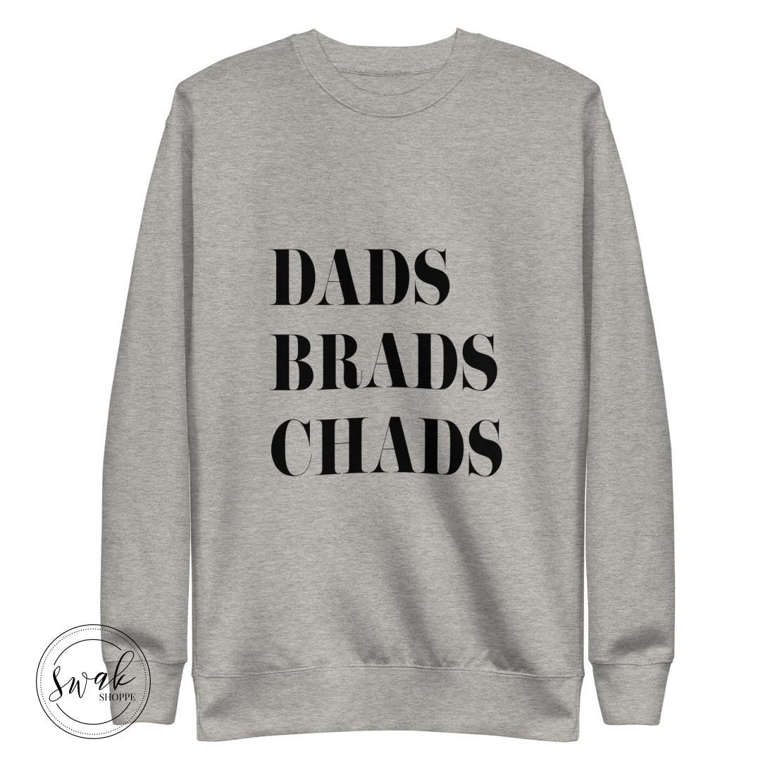 Dads Brads Chads Black Text Unisex Premium Sweatshirt Carbon Grey / S