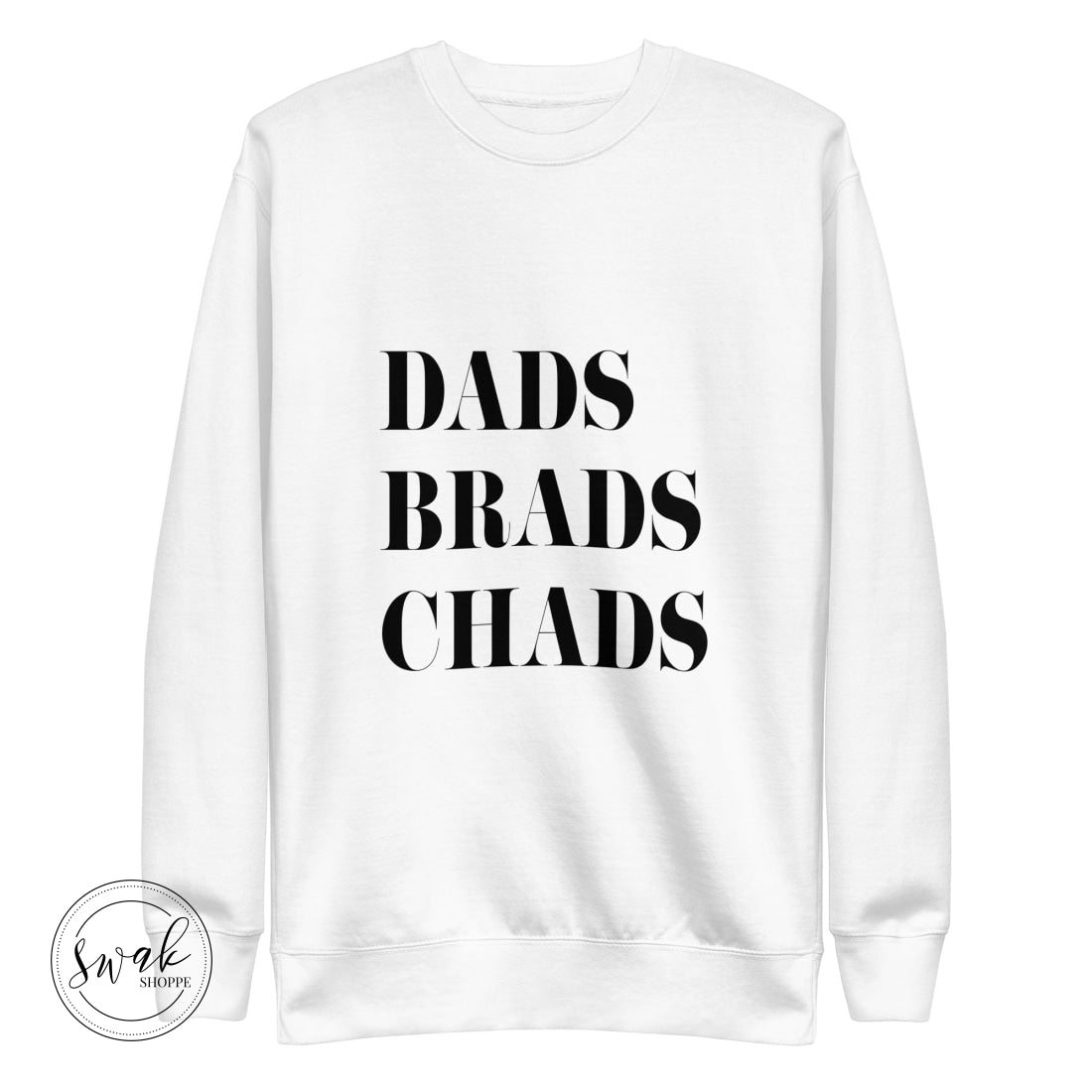 Dads Brads Chads Black Text Unisex Premium Sweatshirt White / S