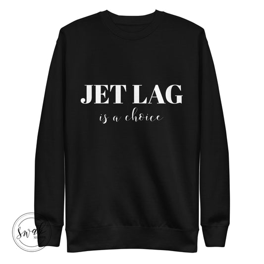 Jet Lag Is A Choice White Logo Unisex Premium Sweatshirt