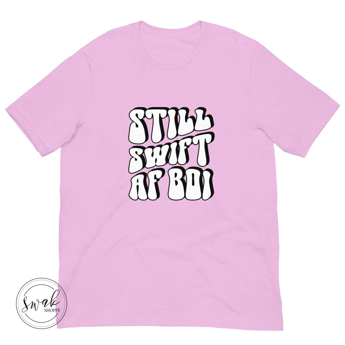 Still Swift Af Boi Unisex T-Shirt