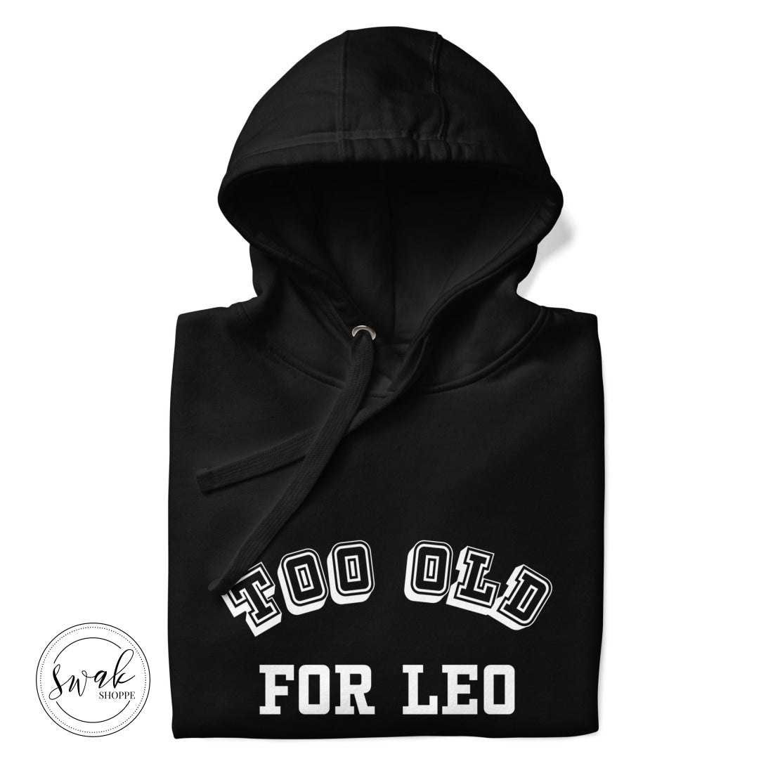 Too Old For Leo Collegiate White Logo Unisex Hoodie Black / S
