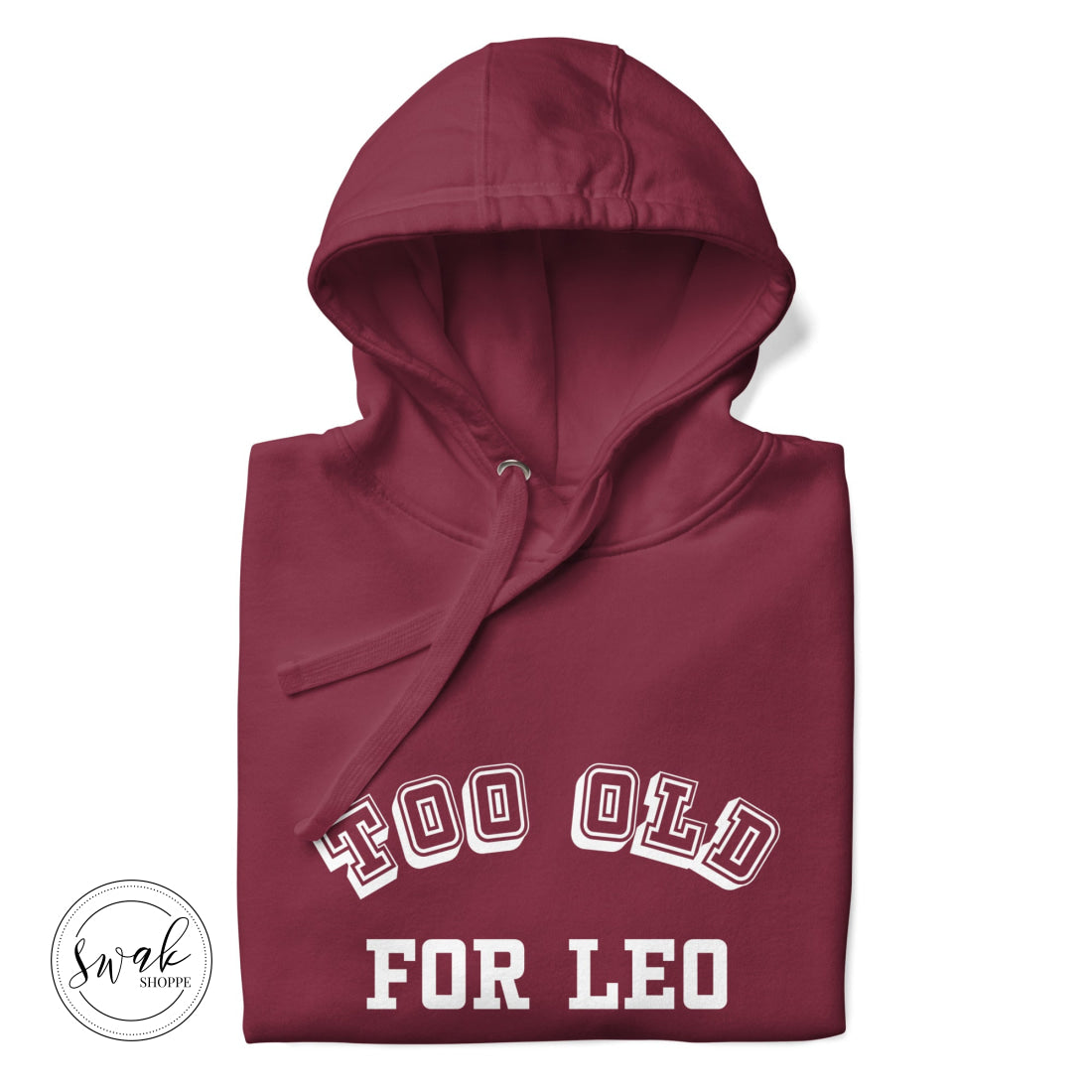 Too Old For Leo Collegiate White Logo Unisex Hoodie Maroon / S