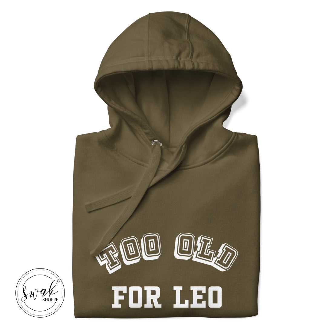 Too Old For Leo Collegiate White Logo Unisex Hoodie Military Green / S