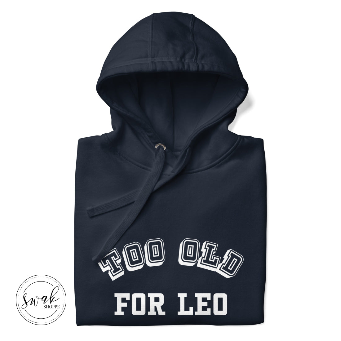 Too Old For Leo Collegiate White Logo Unisex Hoodie Navy Blazer / S