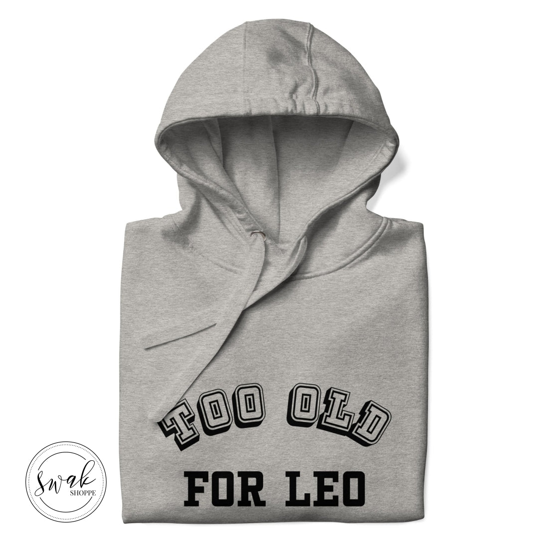 Too Old For Leo Collegiate Unisex Hoodie