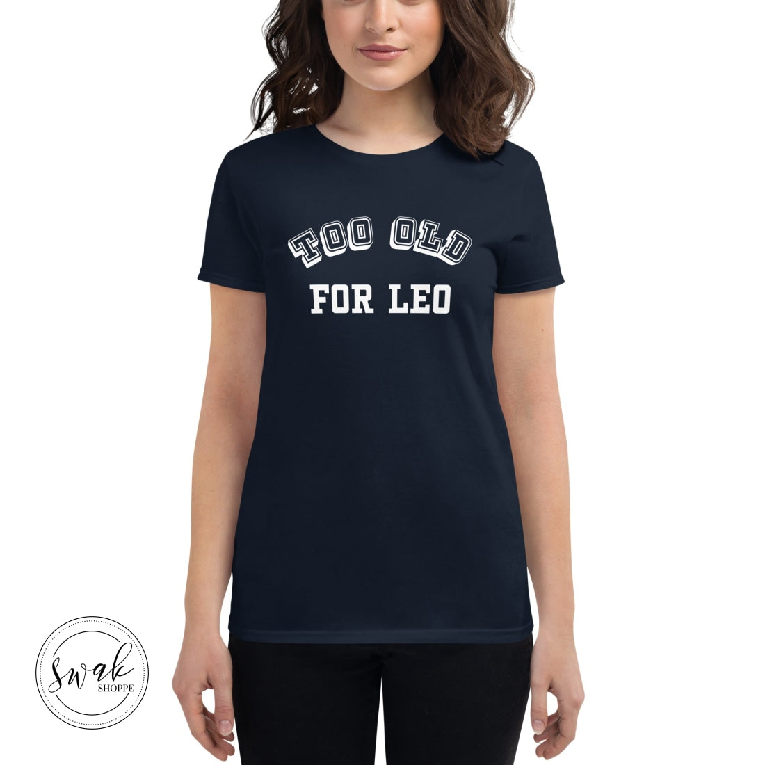 Too Old For Leo Collegiate White Logo Womens Short Sleeve T-Shirt