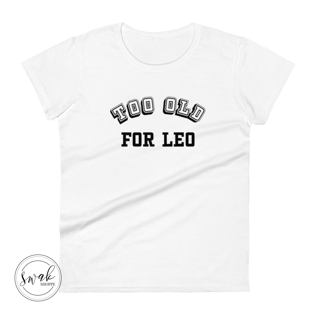 Too Old For Leo Collegiate Womens Short Sleeve T-Shirt